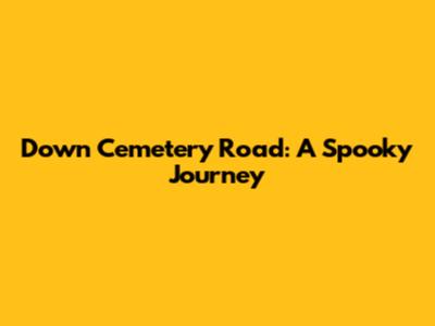 Down Cemetery Road: A Spooky Journey