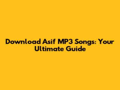 Download Asif MP3 Songs: Your Ultimate Guide