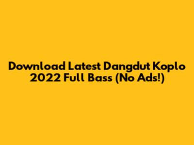 Download Latest Dangdut Koplo 2022 Full Bass (No Ads!)