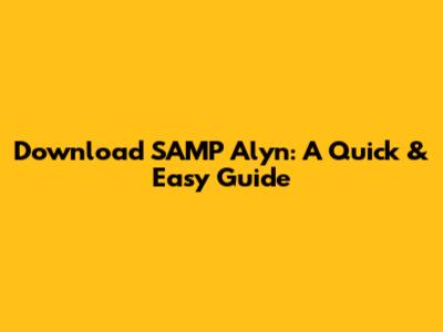 Download SAMP Alyn: A Quick & Easy Guide