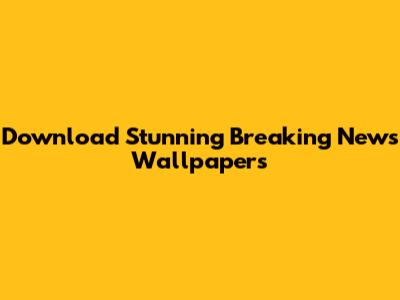 Download Stunning Breaking News Wallpapers