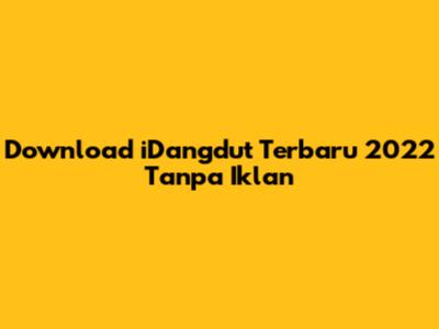 Download iDangdut Terbaru 2022 Tanpa Iklan