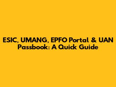 ESIC, UMANG, EPFO Portal & UAN Passbook: A Quick Guide