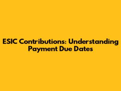 ESIC Contributions: Understanding Payment Due Dates
