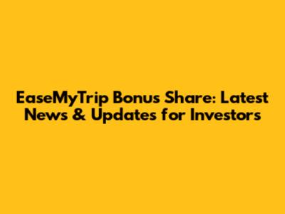 EaseMyTrip Bonus Share: Latest News & Updates for Investors