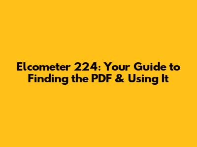 Elcometer 224: Your Guide to Finding the PDF & Using It