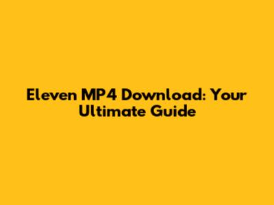 Eleven MP4 Download: Your Ultimate Guide