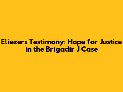 Eliezer's Testimony: Hope for Justice in the Brigadir J Case
