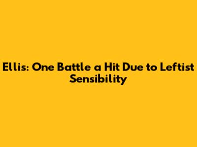 Ellis: 'One Battle' a Hit Due to 'Leftist Sensibility'