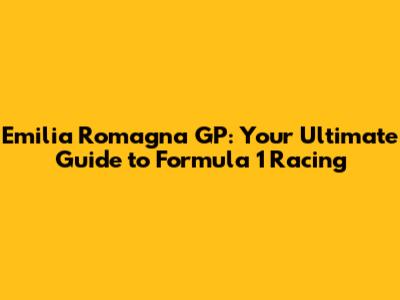 Emilia Romagna GP: Your Ultimate Guide to Formula 1 Racing