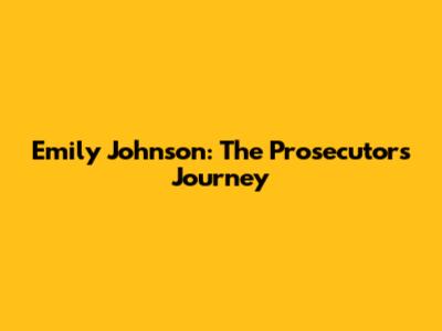 Emily Johnson: The Prosecutor's Journey