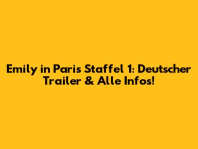 Emily in Paris Staffel 1: Deutscher Trailer & Alle Infos!