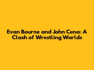 Evan Bourne and John Cena: A Clash of Wrestling Worlds