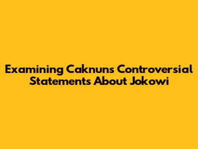 Examining Caknun's Controversial Statements About Jokowi