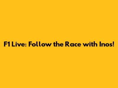 F1 Live: Follow the Race with Inos!