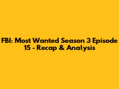 FBI: Most Wanted Season 3 Episode 15 - Recap & Analysis