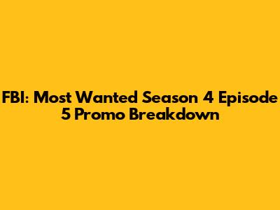 FBI: Most Wanted Season 4 Episode 5 Promo Breakdown