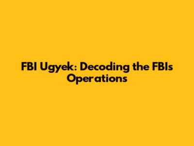 FBI Ugyek: Decoding the FBI's Operations