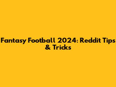 Fantasy Football 2024: Reddit Tips & Tricks