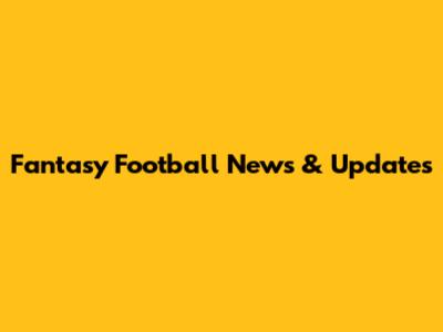 Fantasy Football News & Updates