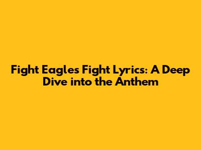 Fight Eagles Fight Lyrics: A Deep Dive into the Anthem