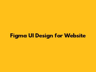 Figma UI Design for Website