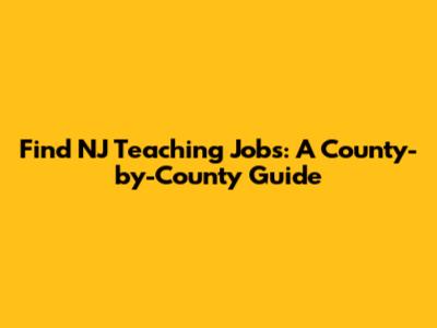 Find NJ Teaching Jobs: A County-by-County Guide
