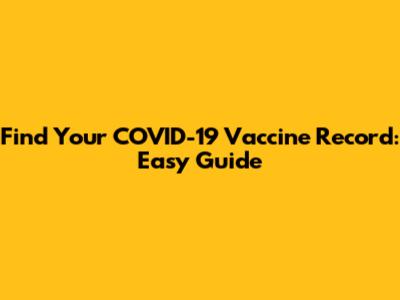 Find Your COVID-19 Vaccine Record: Easy Guide
