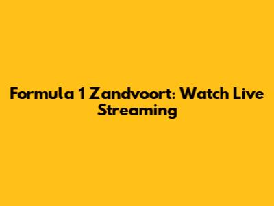 Formula 1 Zandvoort: Watch Live Streaming