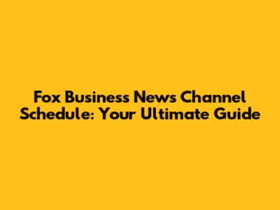 Fox Business News Channel Schedule: Your Ultimate Guide