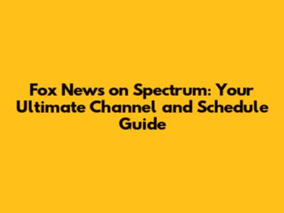 Fox News on Spectrum: Your Ultimate Channel and Schedule Guide