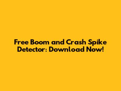 Free Boom and Crash Spike Detector: Download Now!
