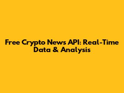 Free Crypto News API: Real-Time Data & Analysis