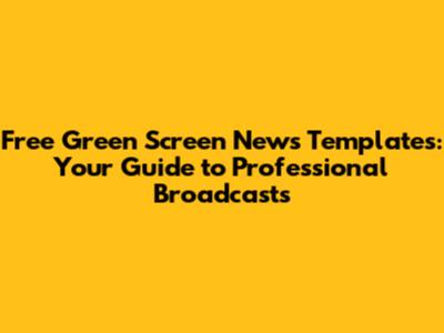 Free Green Screen News Templates: Your Guide to Professional Broadcasts