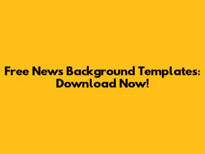Free News Background Templates: Download Now!