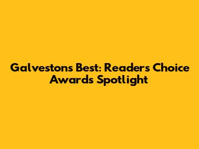 Galveston's Best: Reader's Choice Awards Spotlight