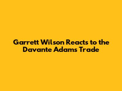 Garrett Wilson Reacts to the Davante Adams Trade