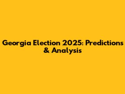 Georgia Election 2025: Predictions & Analysis