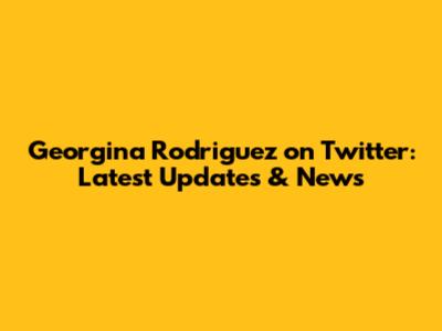 Georgina Rodriguez on Twitter: Latest Updates & News