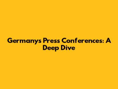 Germany's Press Conferences: A Deep Dive