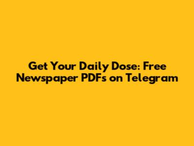 Get Your Daily Dose: Free Newspaper PDFs on Telegram