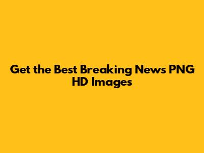 Get the Best Breaking News PNG HD Images