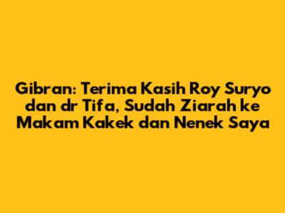 Gibran: Terima Kasih Roy Suryo dan dr Tifa, Sudah Ziarah ke Makam Kakek dan Nenek Saya