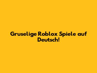 Gruselige Roblox Spiele auf Deutsch!