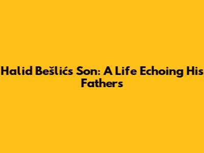 Halid Bešlić's Son: A Life Echoing His Father's