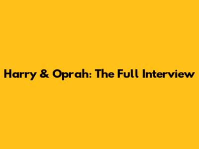 Harry & Oprah: The Full Interview