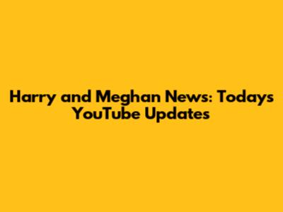 Harry and Meghan News: Today's YouTube Updates