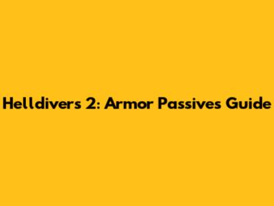 Helldivers 2: Armor Passives Guide