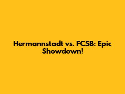Hermannstadt vs. FCSB: Epic Showdown!