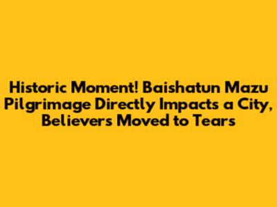 Historic Moment! Baishatun Mazu Pilgrimage Directly Impacts a City, Believers Moved to Tears